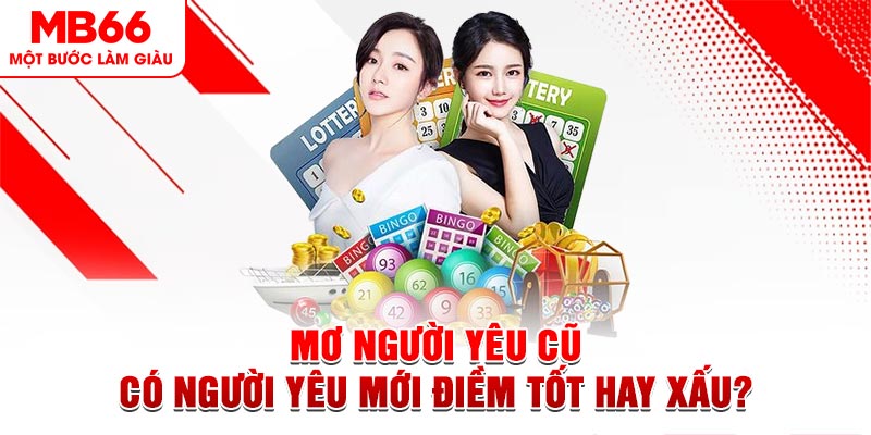 Mơ Người Yêu Cũ Có Người Yêu Mới Điềm Tốt Hay Xấu?