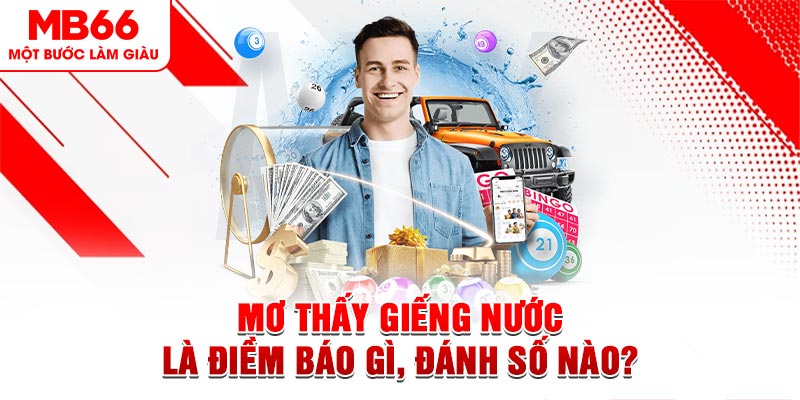 Mơ Thấy Giếng Nước Là Điềm Báo Gì, Đánh Số Nào?