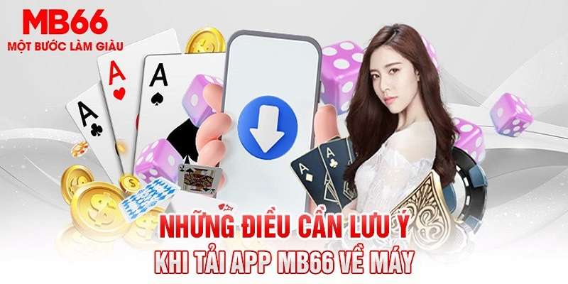 Lưu ý giúp việc tải app mb66 thuận tiện