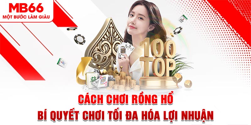 Cách Chơi Rồng Hổ - Bí Quyết Chơi Tối Đa Hóa Lợi Nhuận